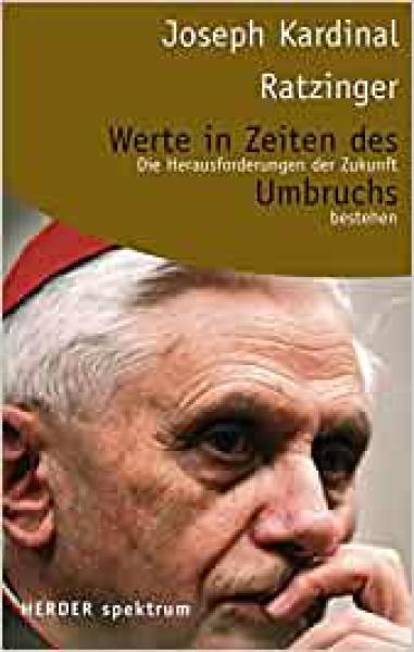 Joseph Kardinal Ratzinger Werte in Zeiten des Umbruchs